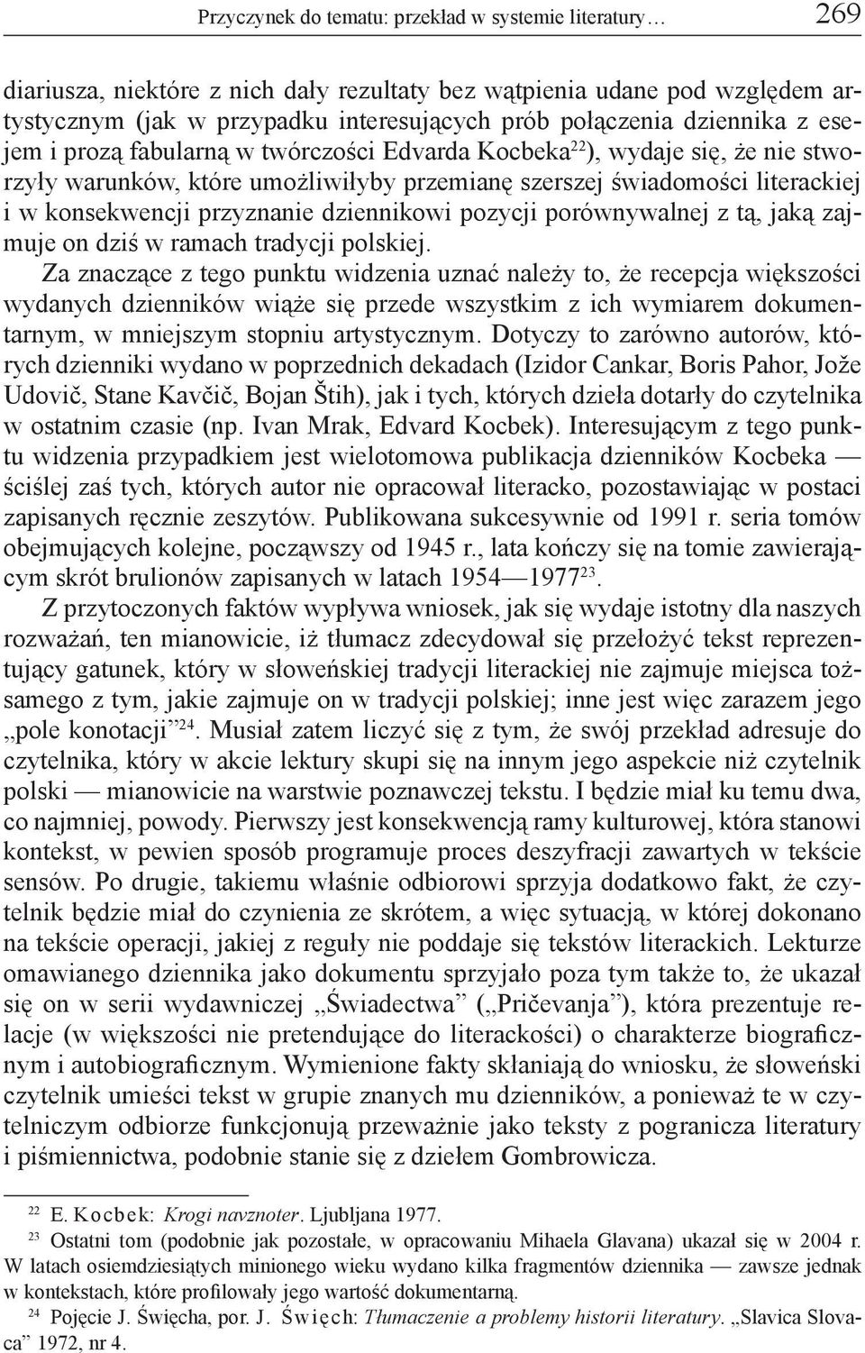 przyznanie dziennikowi pozycji porównywalnej z tą, jaką zajmuje on dziś w ramach tradycji polskiej.