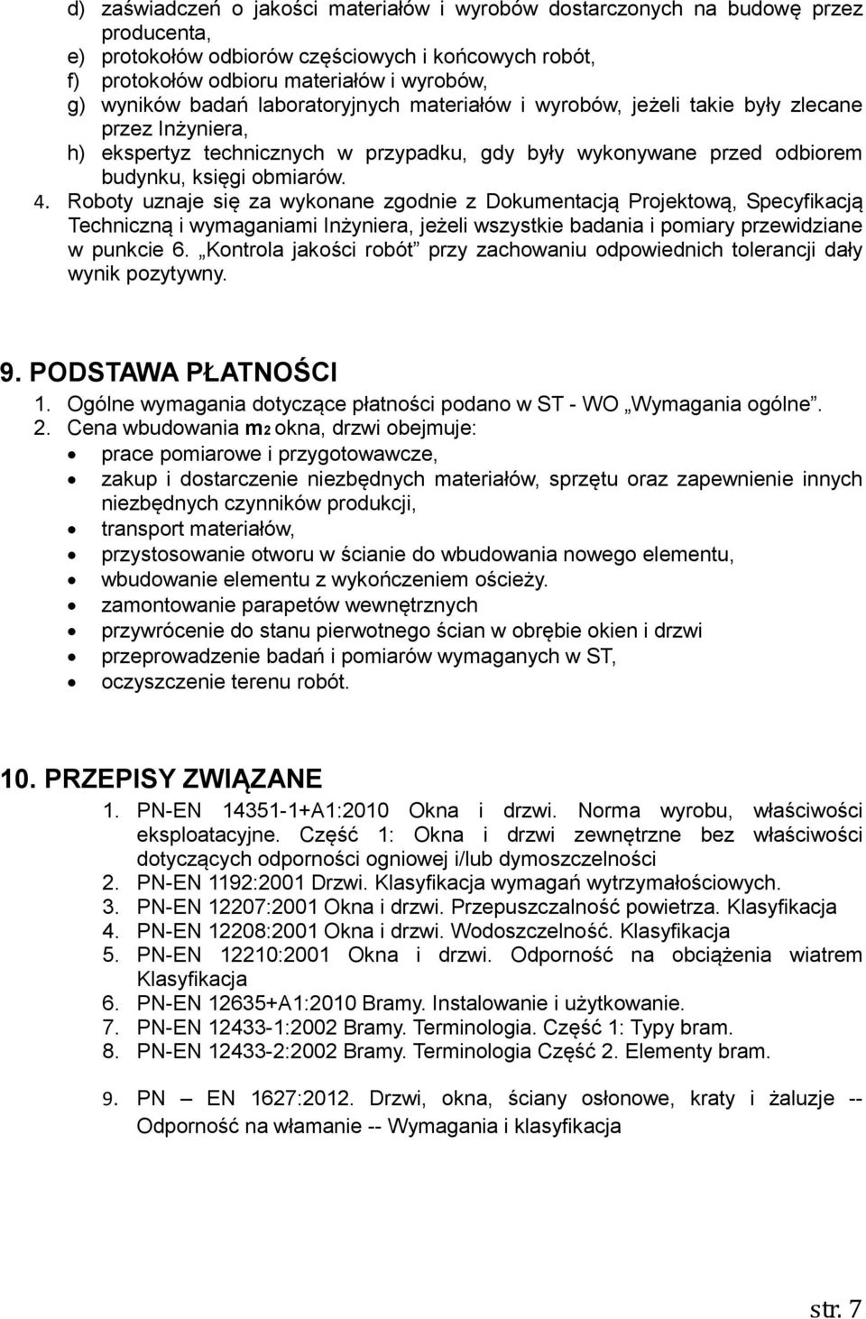 Roboty uznaje się za wykonane zgodnie z Dokumentacją Projektową, Specyfikacją Techniczną i wymaganiami Inżyniera, jeżeli wszystkie badania i pomiary przewidziane w punkcie 6.