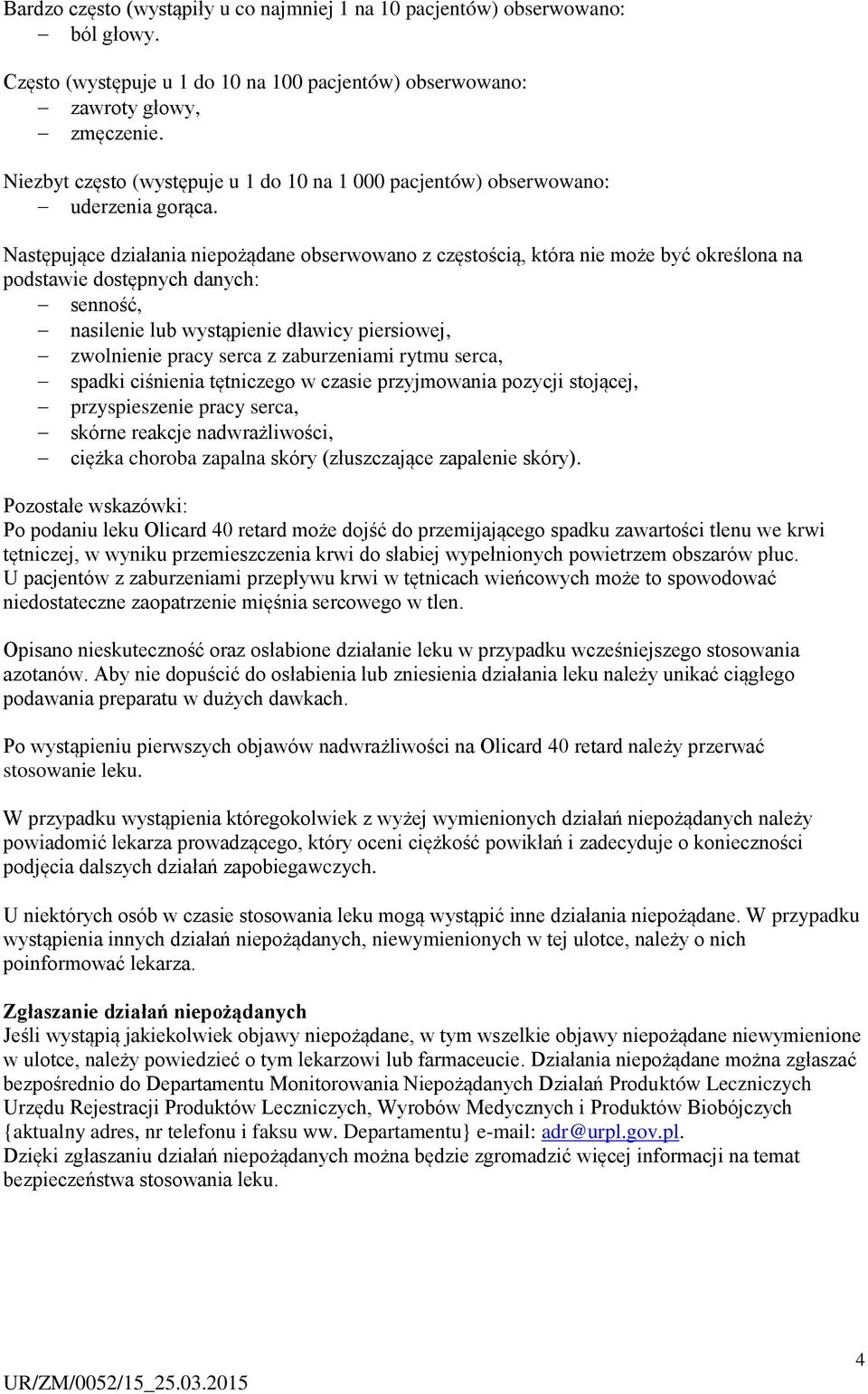 Następujące działania niepożądane obserwowano z częstością, która nie może być określona na podstawie dostępnych danych: senność, nasilenie lub wystąpienie dławicy piersiowej, zwolnienie pracy serca