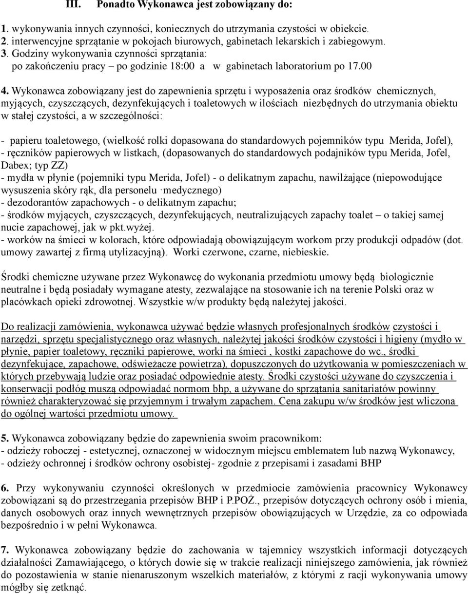 Godziny wykonywania czynności sprzątania: po zakończeniu pracy po godzinie 18:00 a w gabinetach laboratorium po 17.00 4.