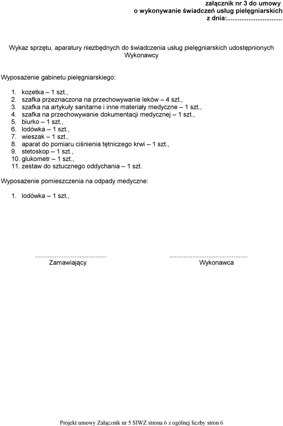 szafka przeznaczona na przechowywanie leków 4 szt., 3. szafka na artykuły sanitarne i inne materiały medyczne 1 szt., 4. szafka na przechowywanie dokumentacji medycznej 1 szt., 5.