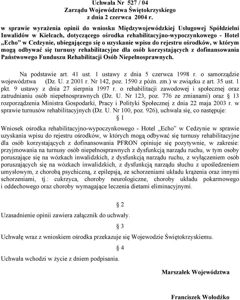 uzyskanie wpisu do rejestru ośrodków, w którym mogą odbywać się turnusy rehabilitacyjne dla osób korzystających z dofinansowania Państwowego Funduszu Rehabilitacji Osób Niepełnosprawnych.