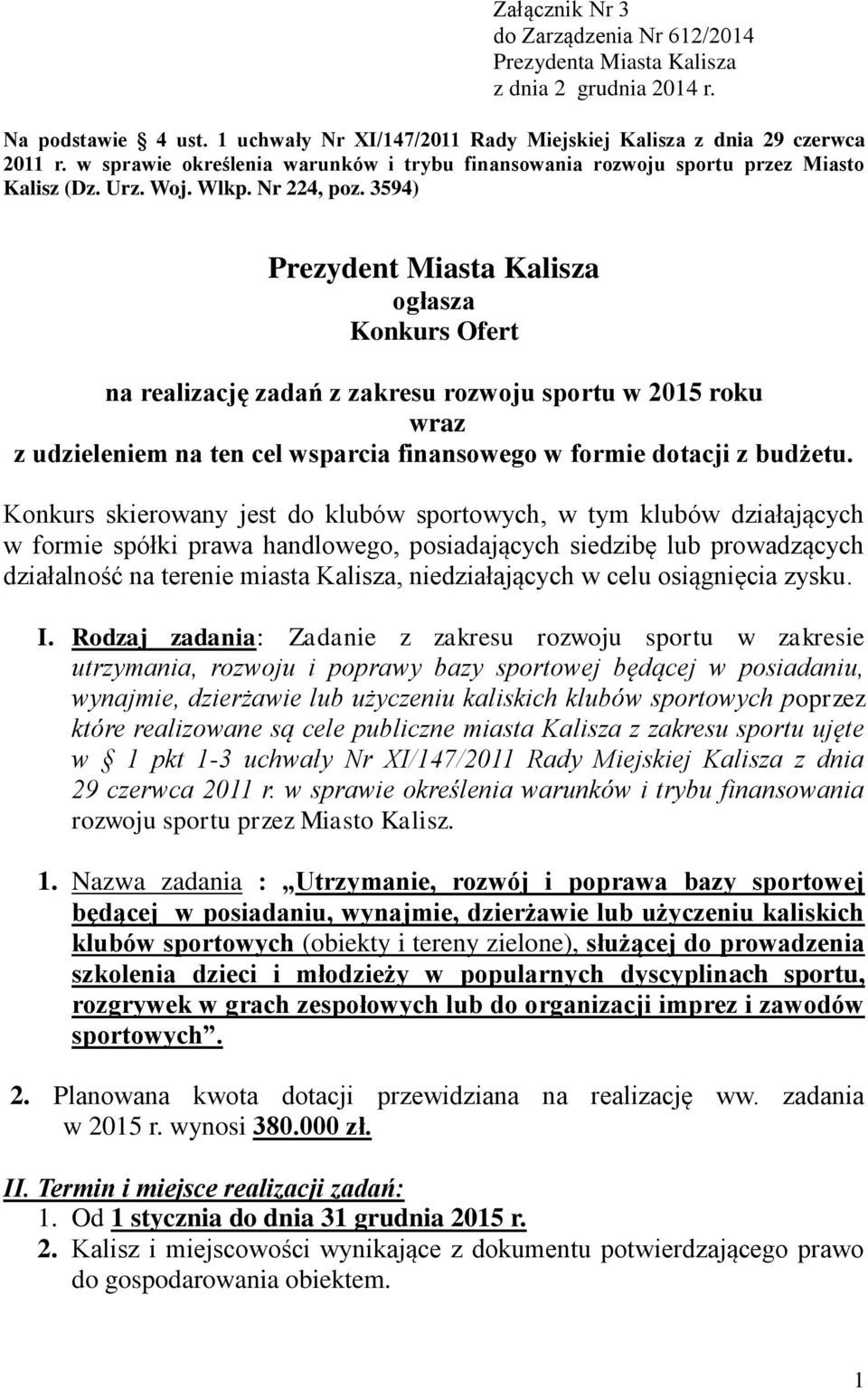 3594) Prezydent Miasta Kalisza ogłasza Konkurs Ofert na realizację zadań z zakresu rozwoju sportu w 2015 roku wraz z udzieleniem na ten cel wsparcia finansowego w formie dotacji z budżetu.