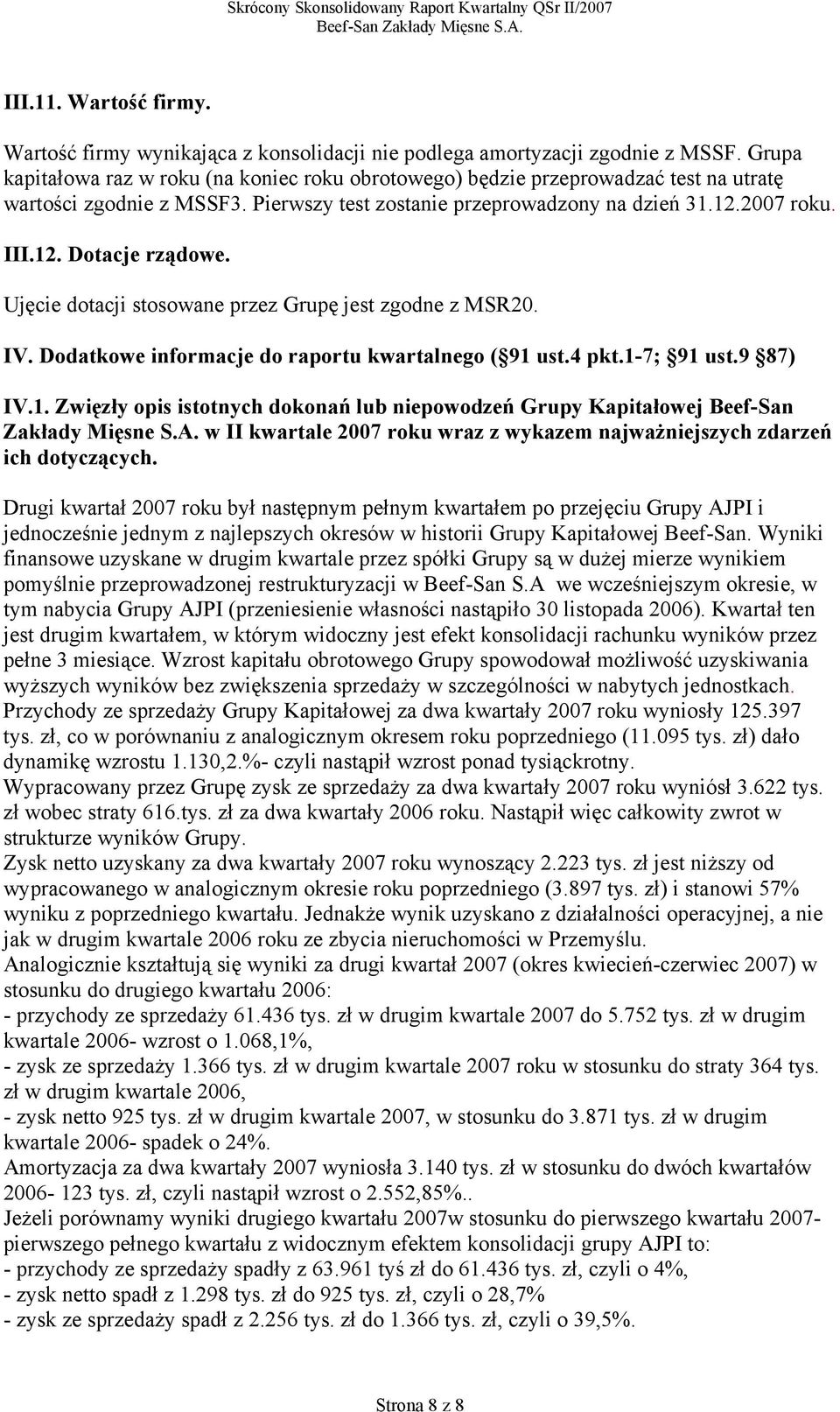 Ujęcie dotacji stosowane przez Grupę jest zgodne z MSR20. IV. Dodatkowe informacje do raportu kwartalnego ( 91 
