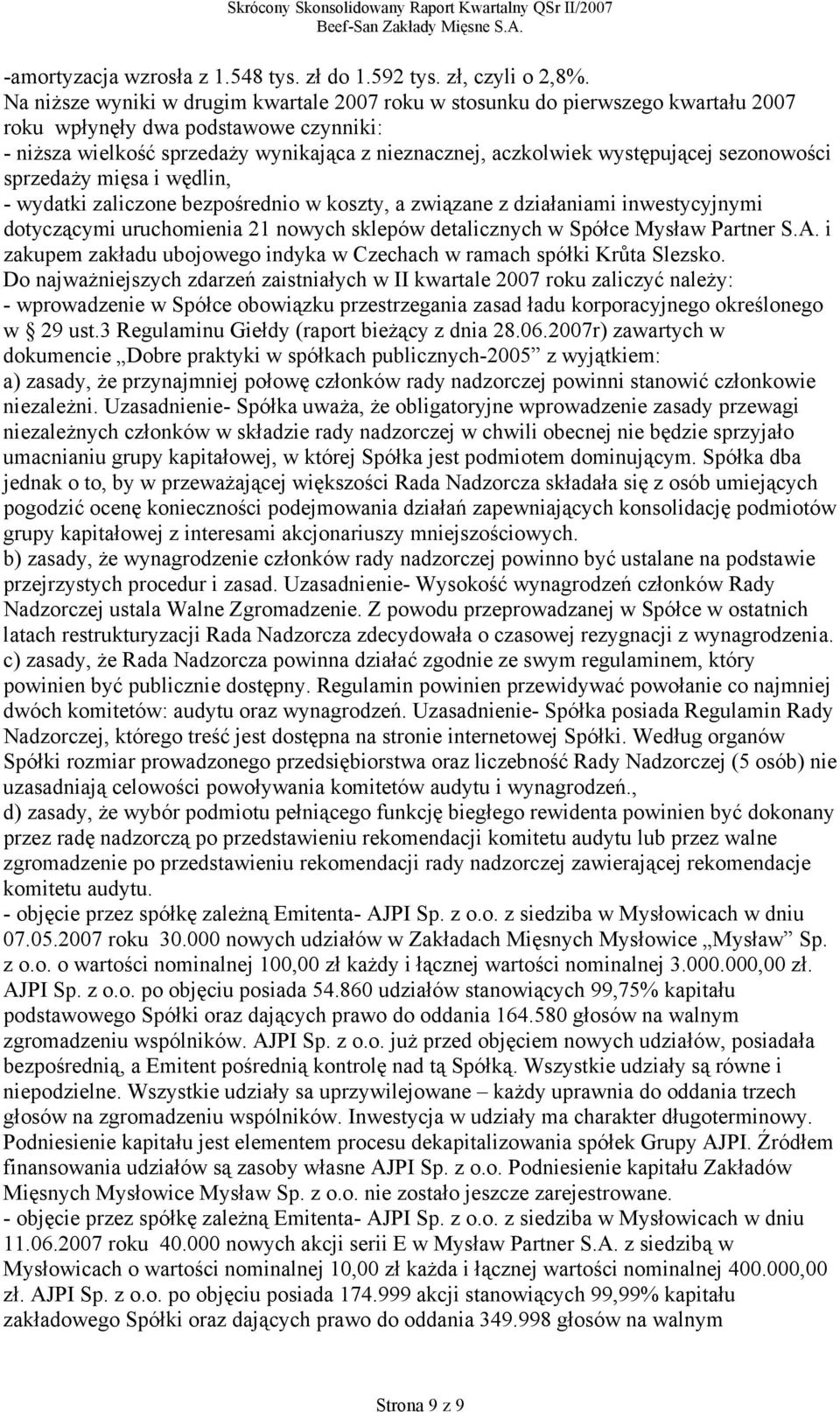 występującej sezonowości sprzedaży mięsa i wędlin, - wydatki zaliczone bezpośrednio w koszty, a związane z działaniami inwestycyjnymi dotyczącymi uruchomienia 21 nowych sklepów detalicznych w Spółce