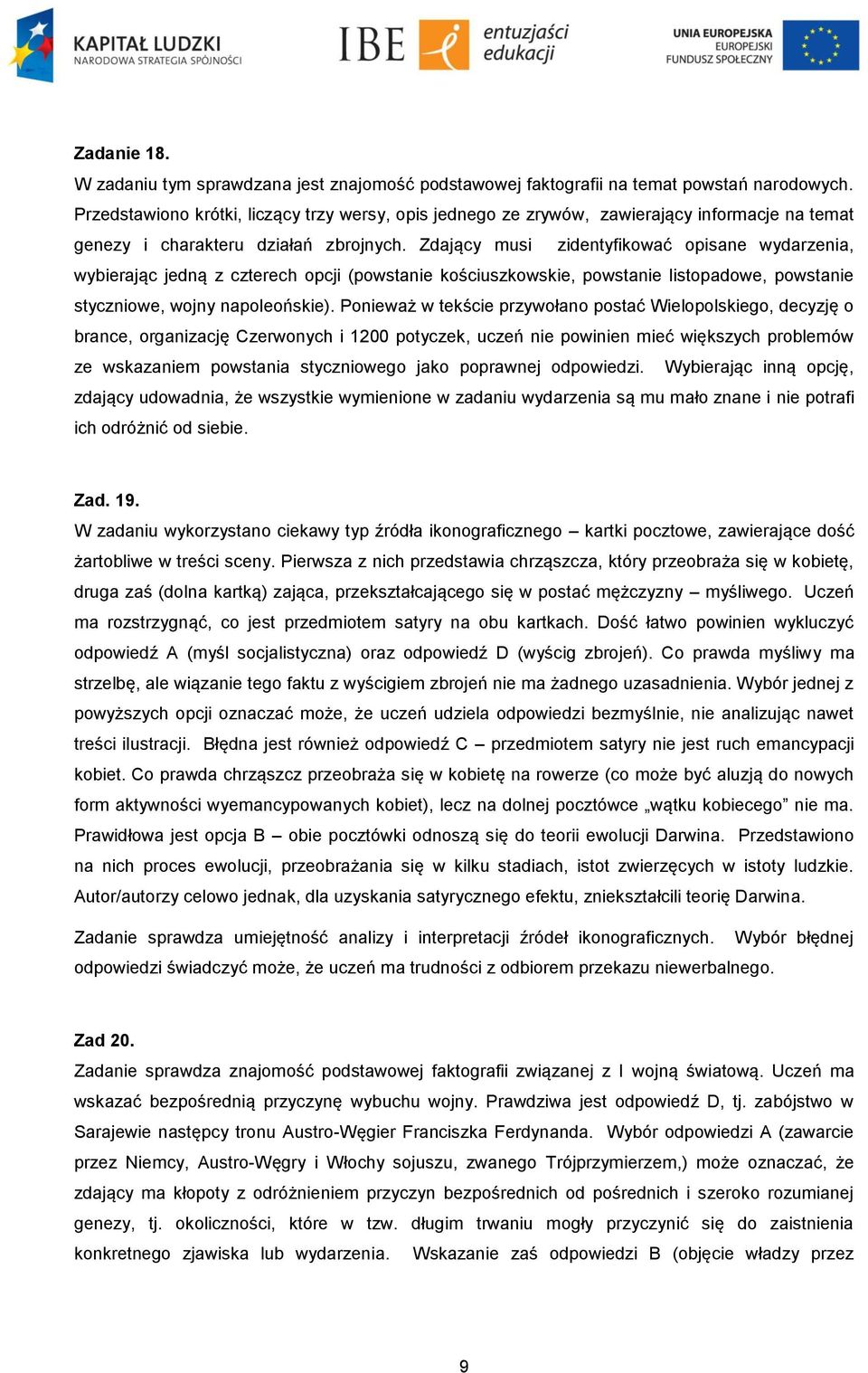 Zdający musi zidentyfikować opisane wydarzenia, wybierając jedną z czterech opcji (powstanie kościuszkowskie, powstanie listopadowe, powstanie styczniowe, wojny napoleońskie).