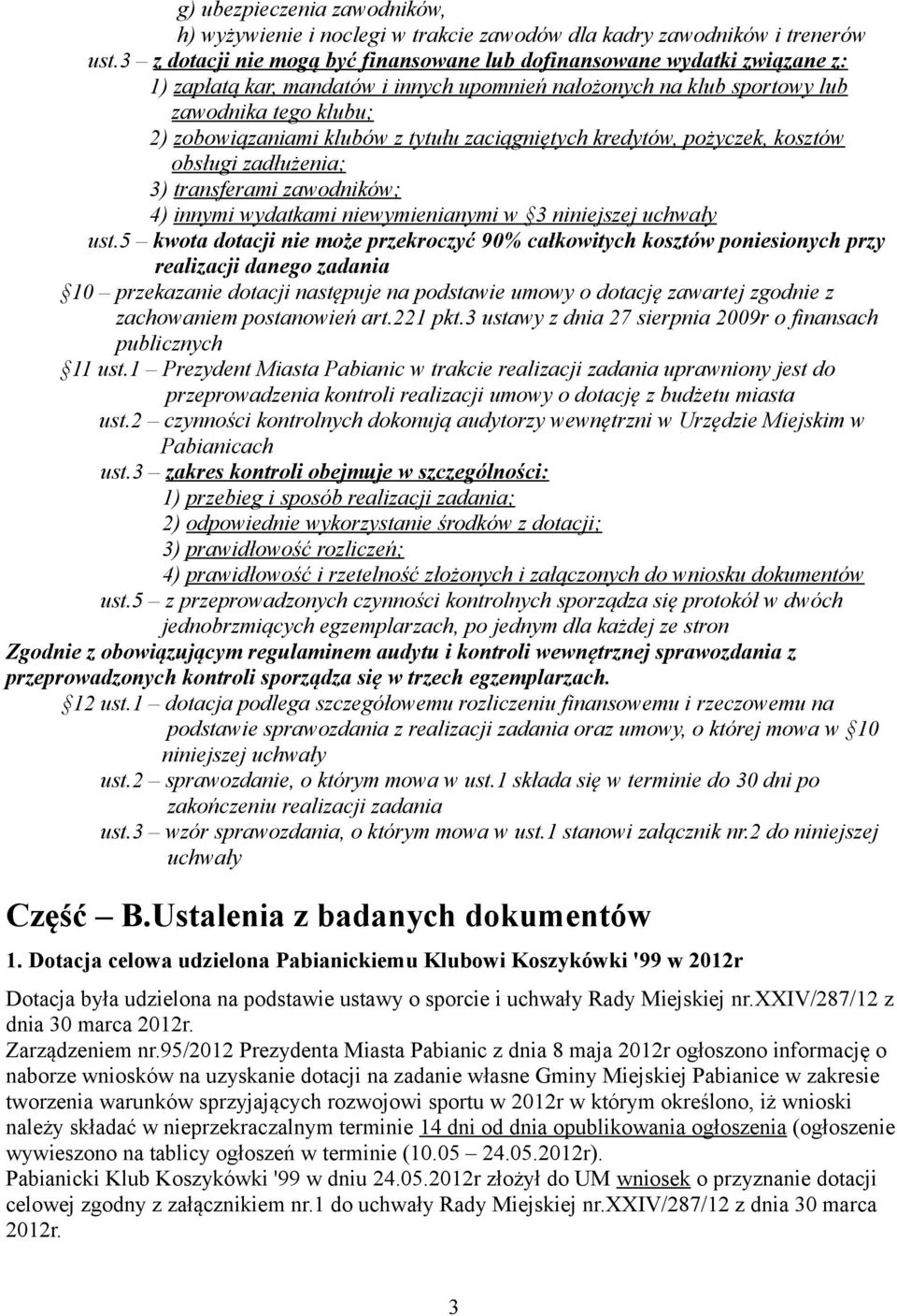 tytułu zaciągniętych kredytów, pożyczek, kosztów obsługi zadłużenia; 3) transferami zawodników; 4) innymi wydatkami niewymienianymi w 3 niniejszej uchwały ust.