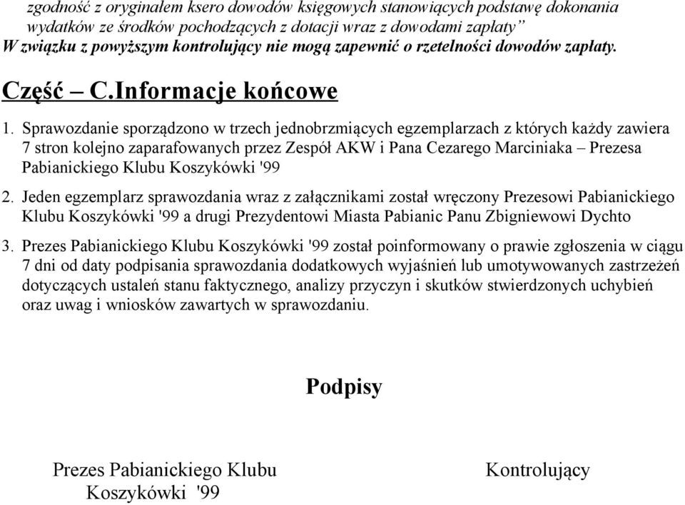 Sprawozdanie sporządzono w trzech jednobrzmiących egzemplarzach z których każdy zawiera 7 stron kolejno zaparafowanych przez Zespół AKW i Pana Cezarego Marciniaka Prezesa Pabianickiego Klubu