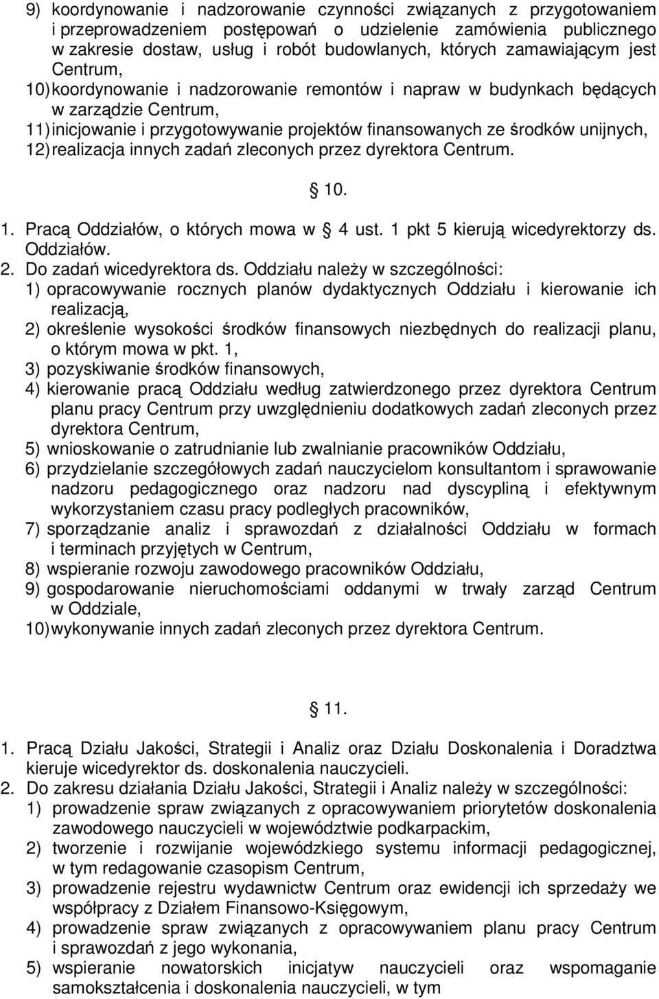 innych zada zleconych przez dyrektora Centrum. 10. 1. Prac Oddziałów, o których mowa w 4 ust. 1 pkt 5 kieruj wicedyrektorzy ds. Oddziałów. 2. Do zada wicedyrektora ds.