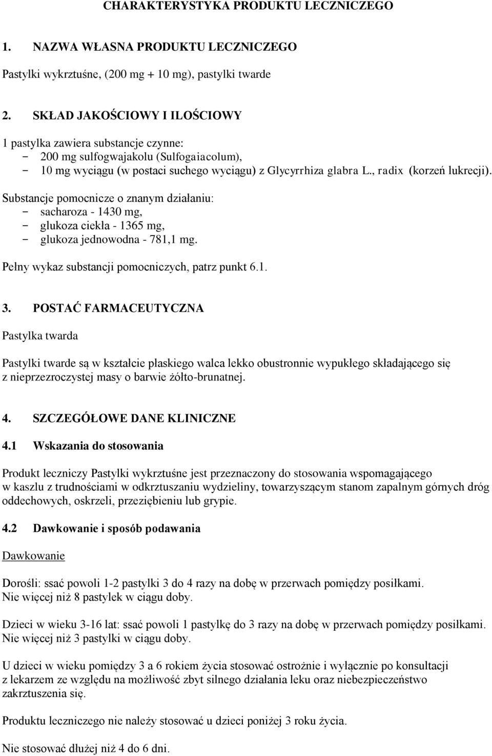 , radix (korzeń lukrecji). Substancje pomocnicze o znanym działaniu: - sacharoza - 1430 mg, - glukoza ciekła - 1365 mg, - glukoza jednowodna - 781,1 mg.