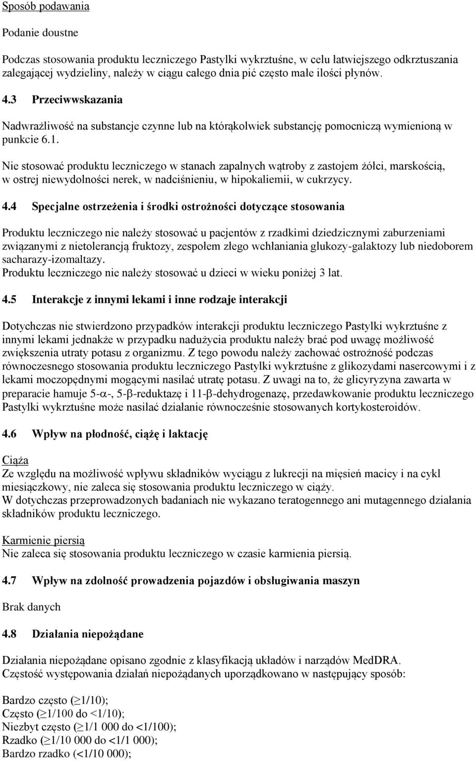 Nie stosować produktu leczniczego w stanach zapalnych wątroby z zastojem żółci, marskością, w ostrej niewydolności nerek, w nadciśnieniu, w hipokaliemii, w cukrzycy. 4.