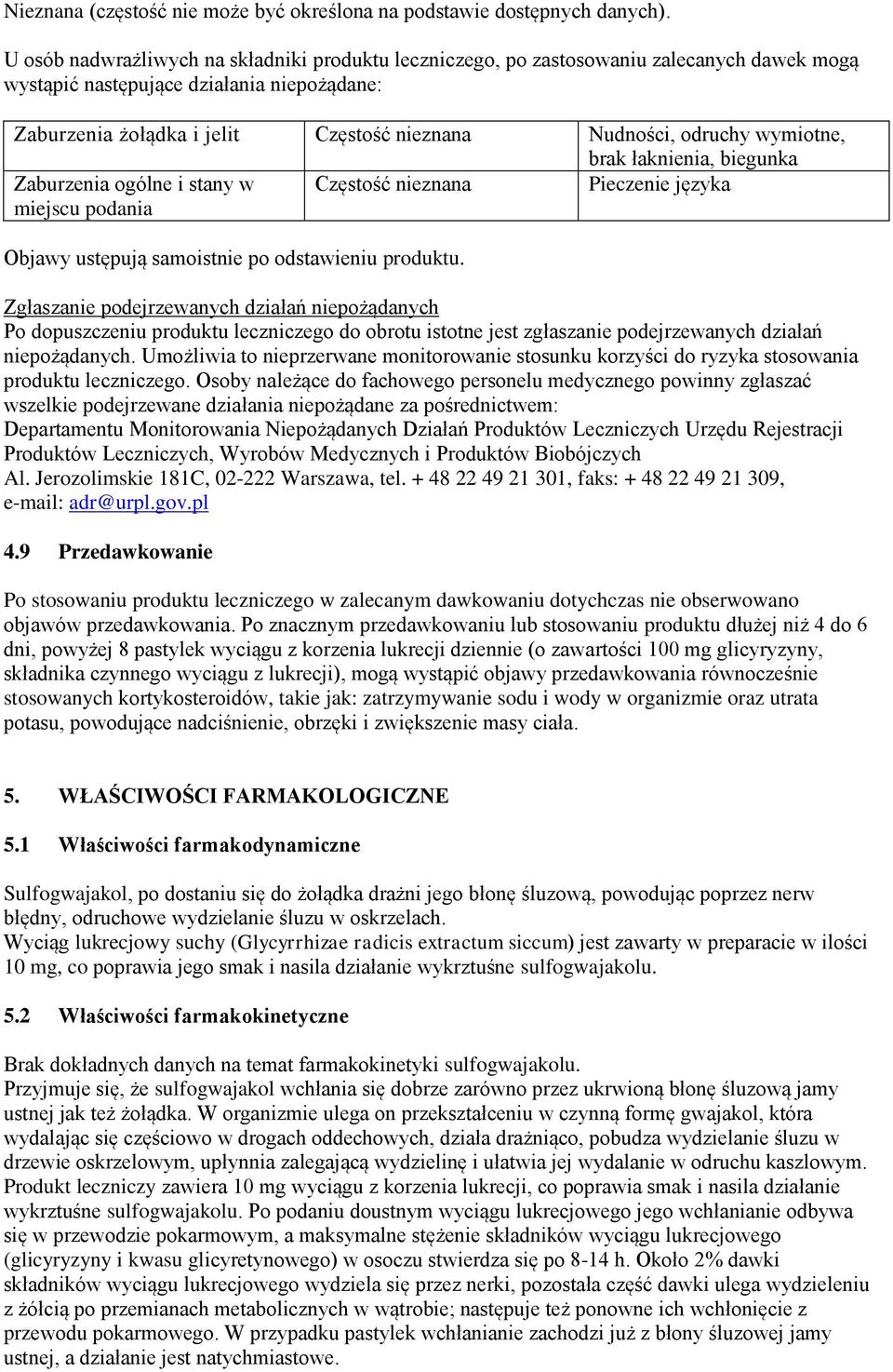 odruchy wymiotne, brak łaknienia, biegunka Zaburzenia ogólne i stany w miejscu podania Częstość nieznana Pieczenie języka Objawy ustępują samoistnie po odstawieniu produktu.