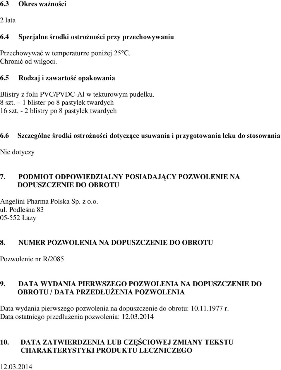 PODMIOT ODPOWIEDZIALNY POSIADAJĄCY POZWOLENIE NA DOPUSZCZENIE DO OBROTU Angelini Pharma Polska Sp. z o.o. ul. Podleśna 83 05-552 Łazy 8.