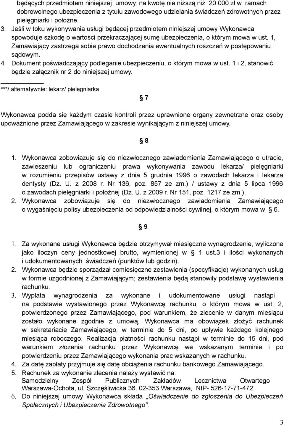 1, Zamawiający zastrzega sobie prawo dochodzenia ewentualnych roszczeń w postępowaniu sądowym. 4. Dokument poświadczający podleganie ubezpieczeniu, o którym mowa w ust.