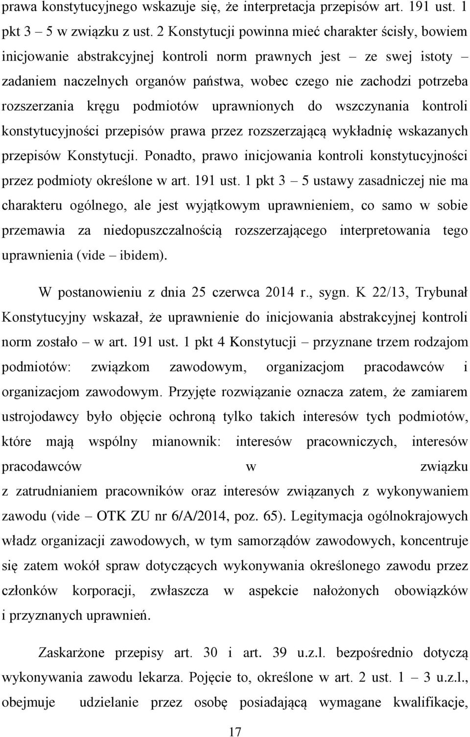 rozszerzania kręgu podmiotów uprawnionych do wszczynania kontroli konstytucyjności przepisów prawa przez rozszerzającą wykładnię wskazanych przepisów Konstytucji.