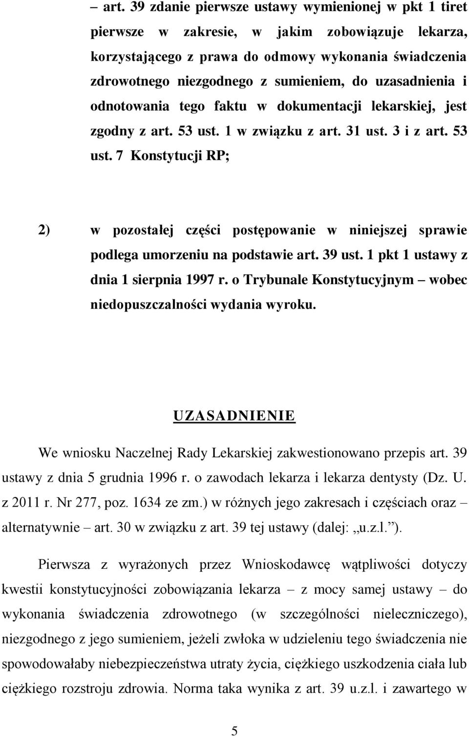 1 w związku z art. 31 ust. 3 i z art. 53 ust. 7 Konstytucji RP; 2) w pozostałej części postępowanie w niniejszej sprawie podlega umorzeniu na podstawie art. 39 ust.