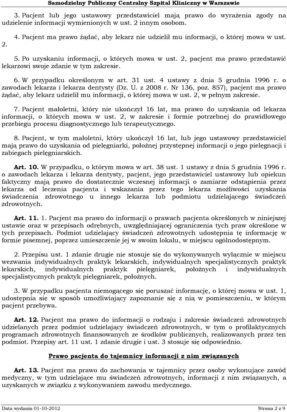 2, pacjent ma prawo przedstawić lekarzowi swoje zdanie w tym zakresie. 6. W przypadku określonym w art. 31 ust. 4 ustawy z dnia 5 grudnia 1996 r. o zawodach lekarza i lekarza dentysty (Dz. U.