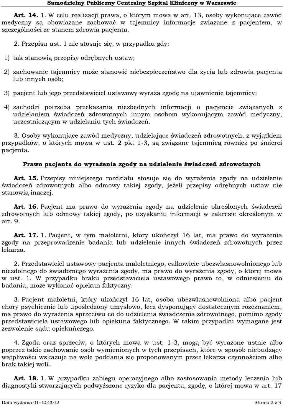 1 nie stosuje się, w przypadku gdy: 1) tak stanowią przepisy odrębnych ustaw; 2) zachowanie tajemnicy może stanowić niebezpieczeństwo dla życia lub zdrowia pacjenta lub innych osób; 3) pacjent lub