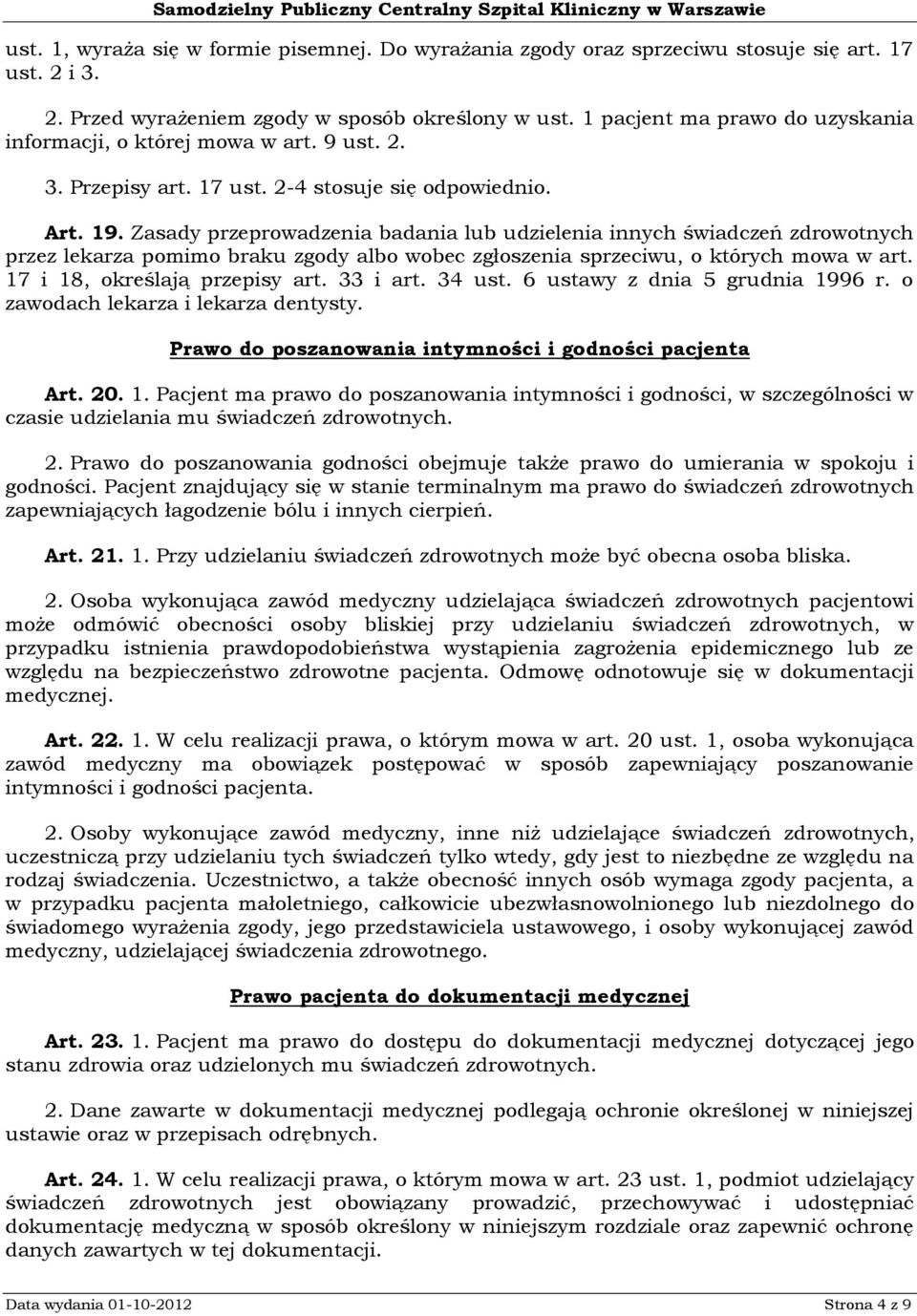 Zasady przeprowadzenia badania lub udzielenia innych świadczeń zdrowotnych przez lekarza pomimo braku zgody albo wobec zgłoszenia sprzeciwu, o których mowa w art. 17 i 18, określają przepisy art.