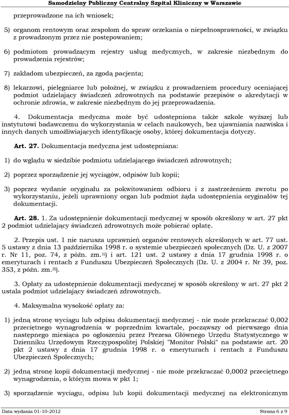 udzielający świadczeń zdrowotnych na podstawie przepisów o akredytacji w ochronie zdrowia, w zakresie niezbędnym do jej przeprowadzenia. 4.