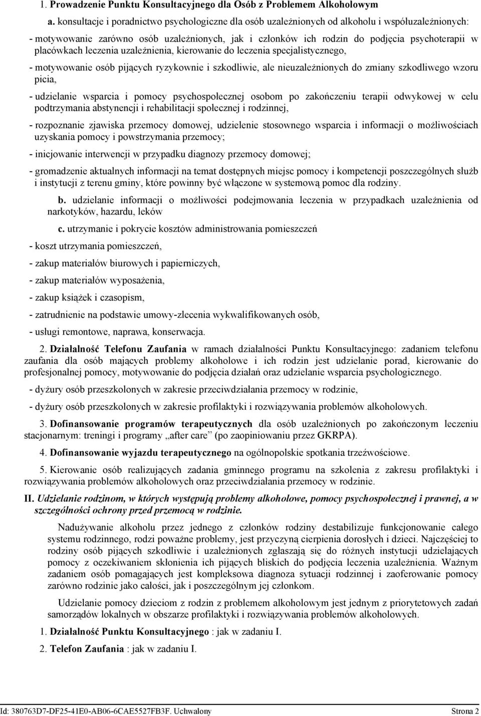 placówkach leczenia uzależnienia, kierowanie do leczenia specjalistycznego, - motywowanie osób pijących ryzykownie i szkodliwie, ale nieuzależnionych do zmiany szkodliwego wzoru picia, - udzielanie