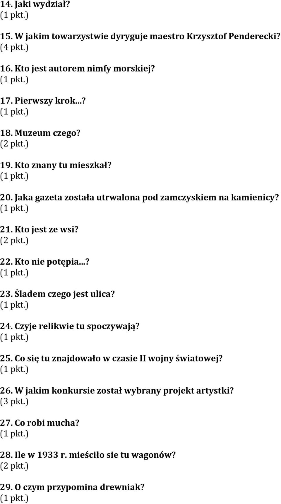 Kto jest ze wsi? 22. Kto nie potępia...? 23. Śladem czego jest ulica? 24. Czyje relikwie tu spoczywają? 25.