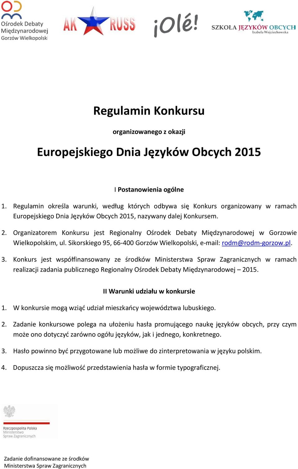 15, nazywany dalej Konkursem. 2. Organizatorem Konkursu jest Regionalny Ośrodek Debaty Międzynarodowej w Gorzowie Wielkopolskim, ul.