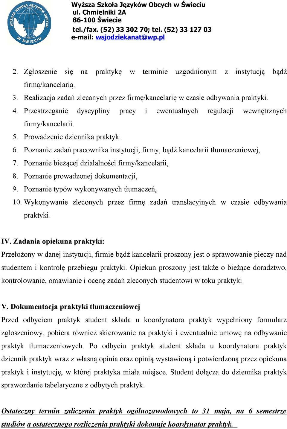 Poznanie zadań pracownika instytucji, firmy, bądź kancelarii tłumaczeniowej, 7. Poznanie bieżącej działalności firmy/kancelarii, 8. Poznanie prowadzonej dokumentacji, 9.