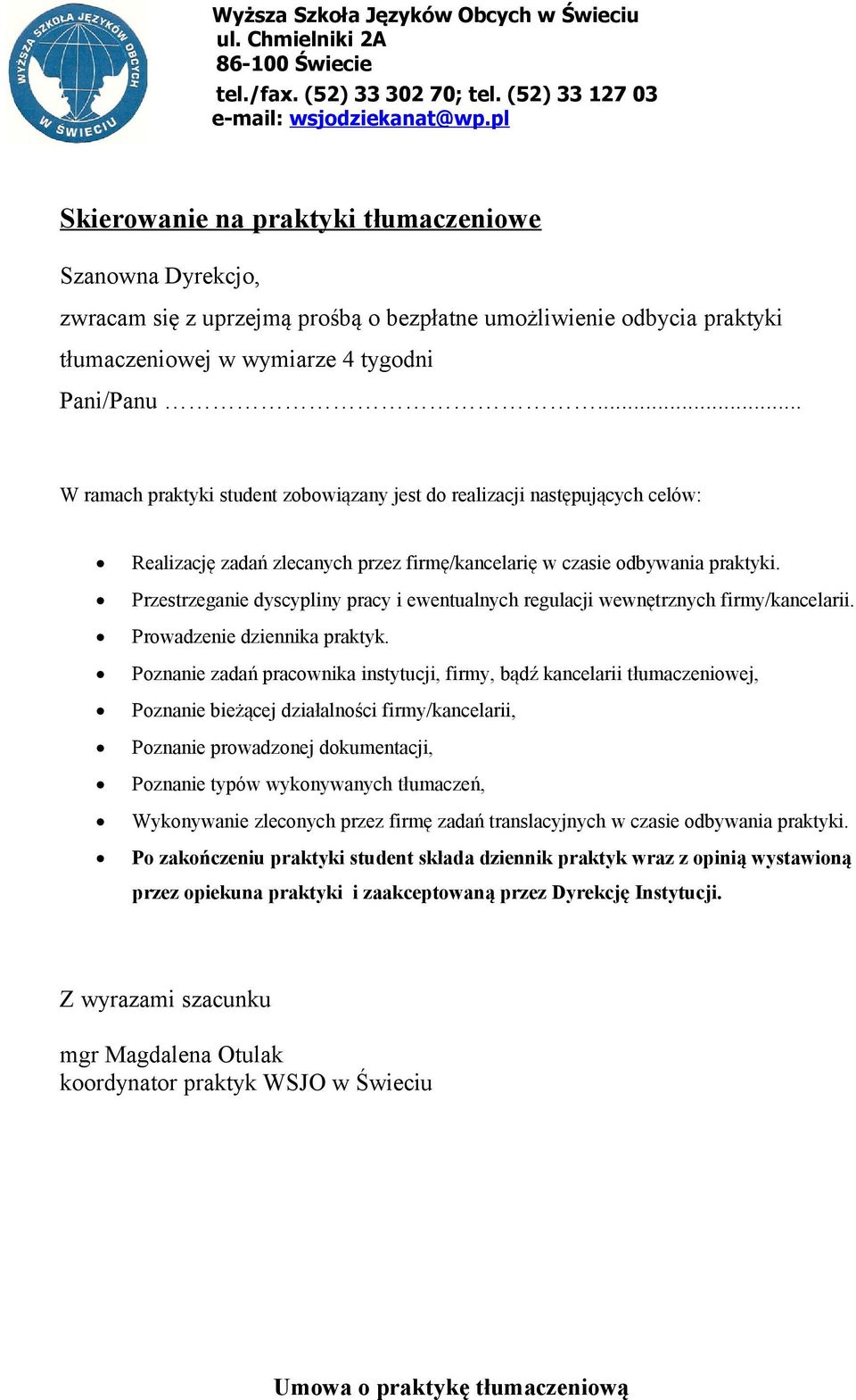 Przestrzeganie dyscypliny pracy i ewentualnych regulacji wewnętrznych firmy/kancelarii. Prowadzenie dziennika praktyk.