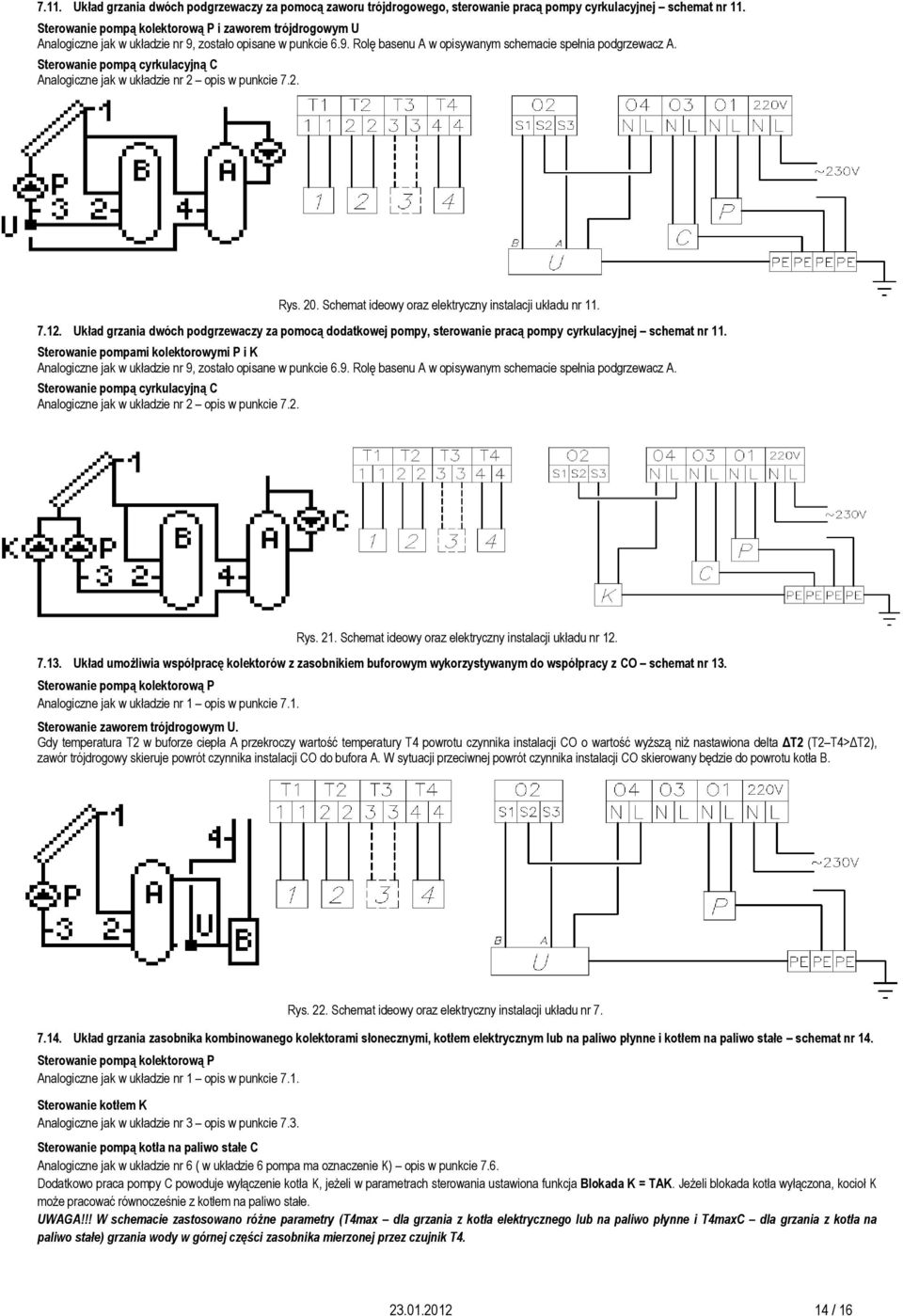 Schemat ideowy oraz elektryczny instalacji układu nr 11. 7.12. Układ grzania dwóch podgrzewaczy za pomocą dodatkowej pompy, sterowanie pracą pompy cyrkulacyjnej schemat nr 11.