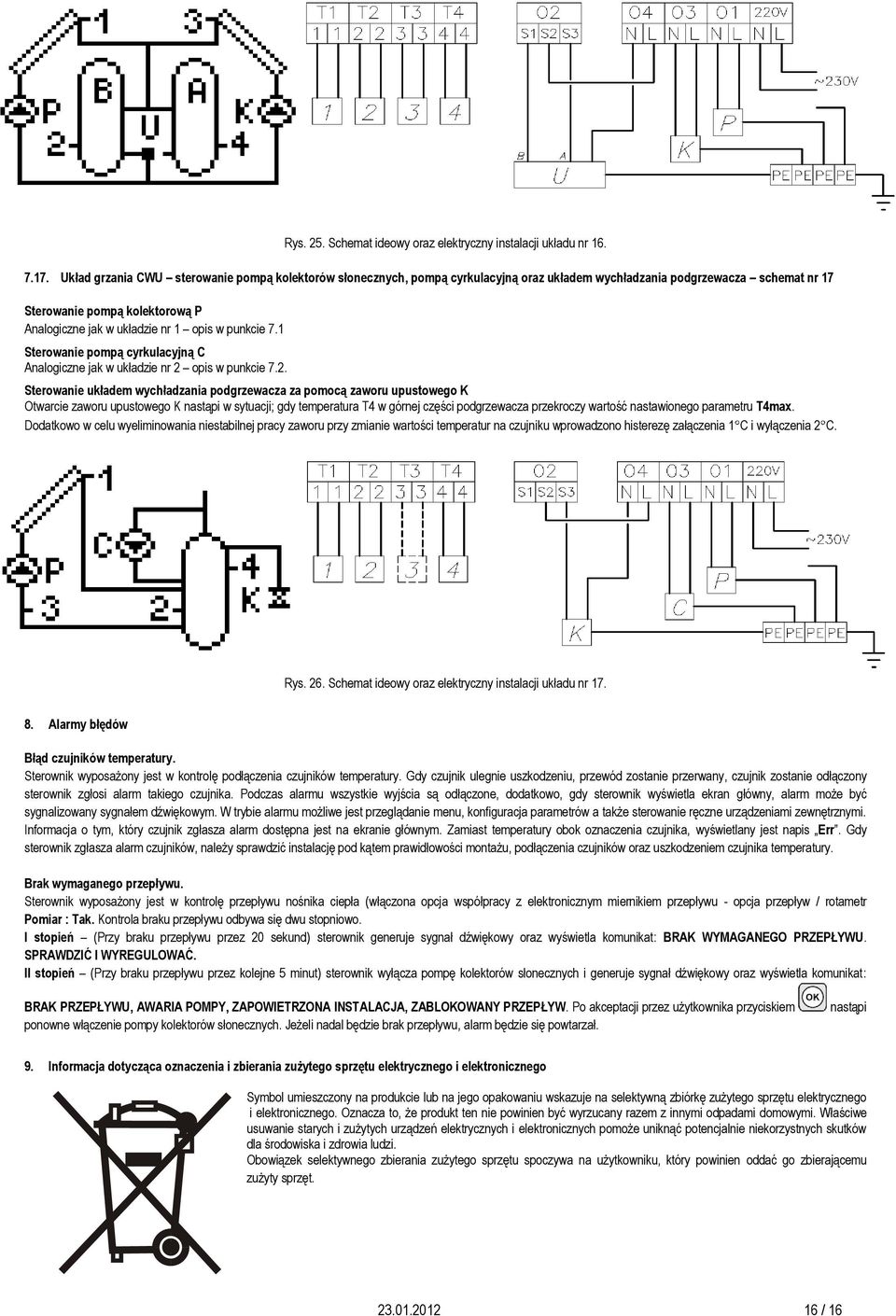 1 Sterowanie układem wychładzania podgrzewacza za pomocą zaworu upustowego K Otwarcie zaworu upustowego K nastąpi w sytuacji; gdy temperatura T4 w górnej części podgrzewacza przekroczy wartość