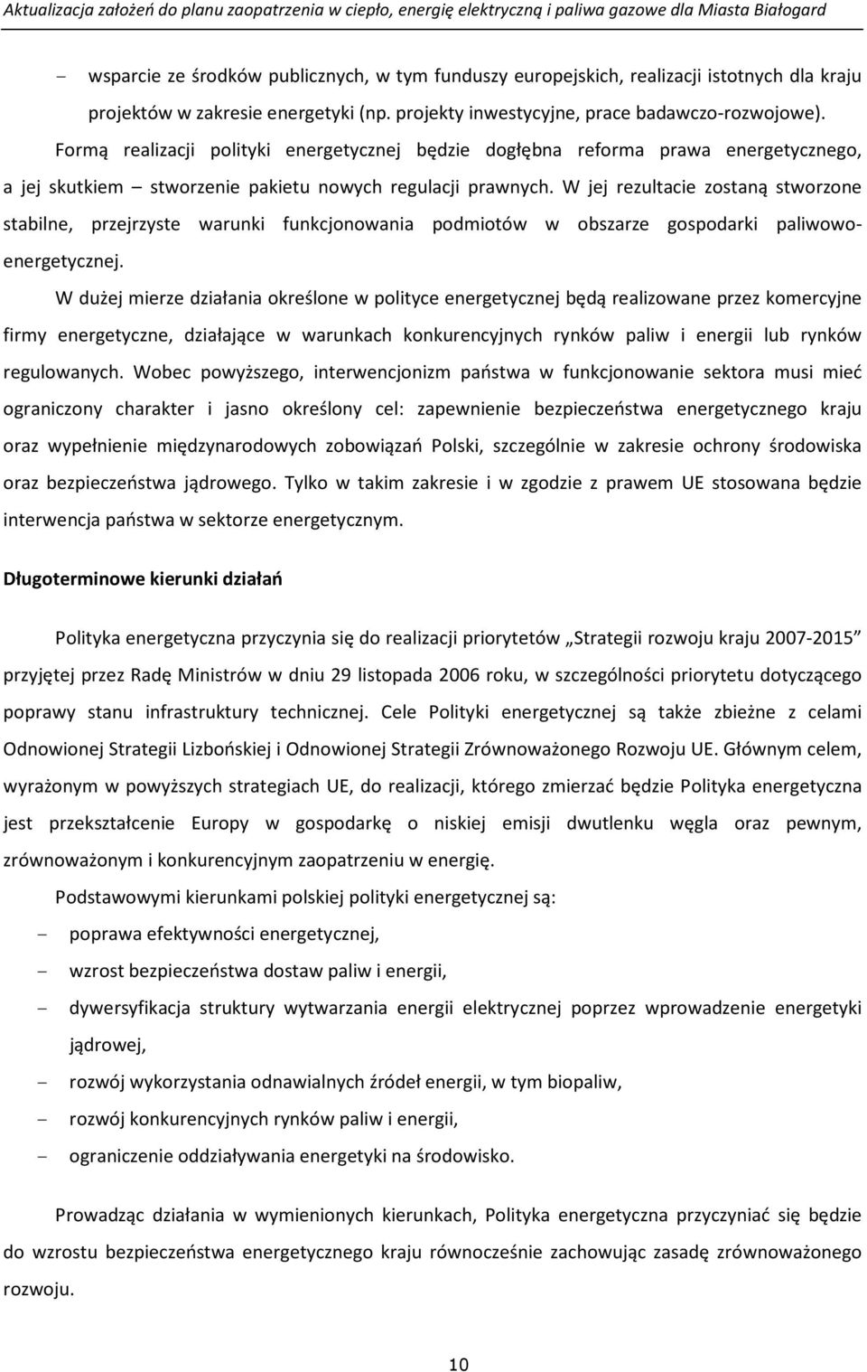 W jej rezultacie zostaną stworzone stabilne, przejrzyste warunki funkcjonowania podmiotów w obszarze gospodarki paliwowoenergetycznej.