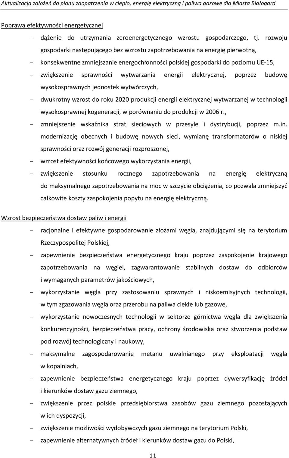 wytwarzania energii elektrycznej, poprzez budowę wysokosprawnych jednostek wytwórczych, - dwukrotny wzrost do roku 2020 produkcji energii elektrycznej wytwarzanej w technologii wysokosprawnej