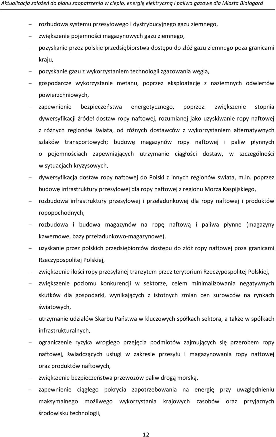 bezpieczeństwa energetycznego, poprzez: zwiększenie stopnia dywersyfikacji źródeł dostaw ropy naftowej, rozumianej jako uzyskiwanie ropy naftowej z różnych regionów świata, od różnych dostawców z