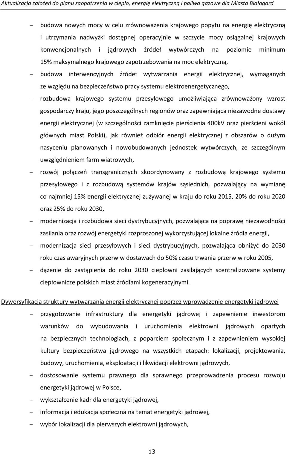 bezpieczeństwo pracy systemu elektroenergetycznego, - rozbudowa krajowego systemu przesyłowego umożliwiająca zrównoważony wzrost gospodarczy kraju, jego poszczególnych regionów oraz zapewniająca