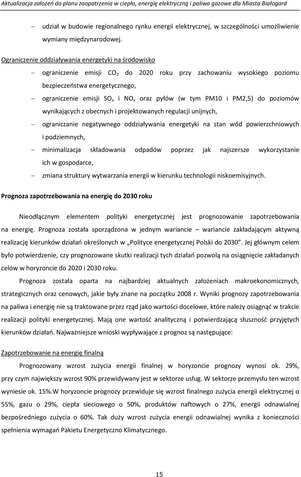 pyłów (w tym PM10 i PM2,5) do poziomów wynikających z obecnych i projektowanych regulacji unijnych, - ograniczanie negatywnego oddziaływania energetyki na stan wód powierzchniowych i podziemnych, -