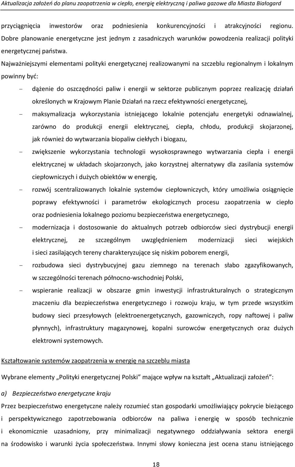 Najważniejszymi elementami polityki energetycznej realizowanymi na szczeblu regionalnym i lokalnym powinny być: - dążenie do oszczędności paliw i energii w sektorze publicznym poprzez realizację