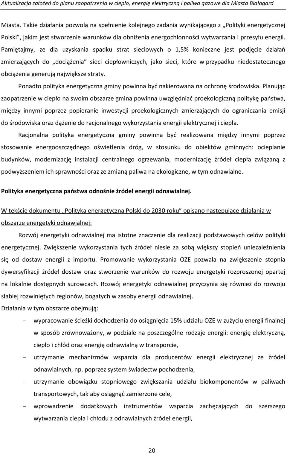 Pamiętajmy, ze dla uzyskania spadku strat sieciowych o 1,5% konieczne jest podjęcie działań zmierzających do dociążenia sieci ciepłowniczych, jako sieci, które w przypadku niedostatecznego obciążenia