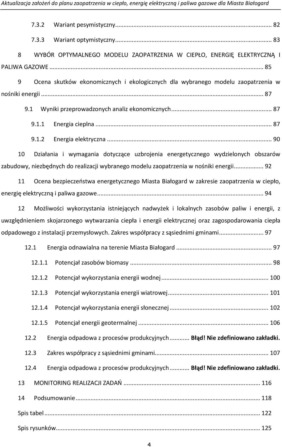 .. 90 10 Działania i wymagania dotyczące uzbrojenia energetycznego wydzielonych obszarów zabudowy, niezbędnych do realizacji wybranego modelu zaopatrzenia w nośniki energii.