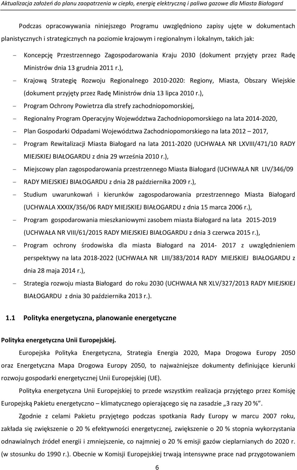 ), - Krajową Strategię Rozwoju Regionalnego 2010-2020: Regiony, Miasta, Obszary Wiejskie (dokument przyjęty przez Radę Ministrów dnia 13 lipca 2010 r.