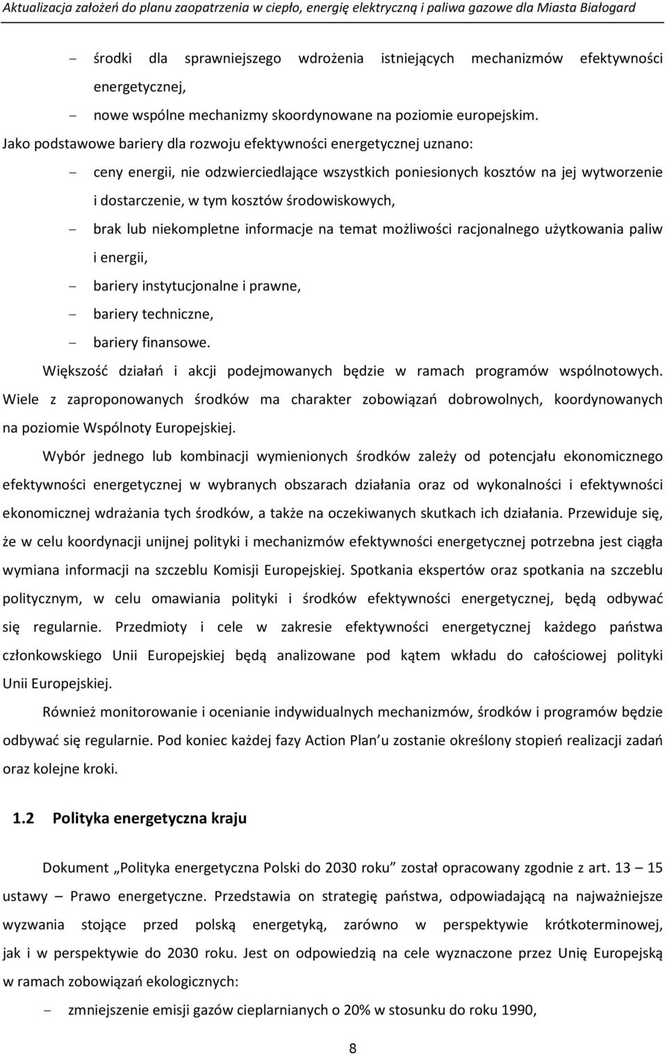 środowiskowych, - brak lub niekompletne informacje na temat możliwości racjonalnego użytkowania paliw i energii, - bariery instytucjonalne i prawne, - bariery techniczne, - bariery finansowe.