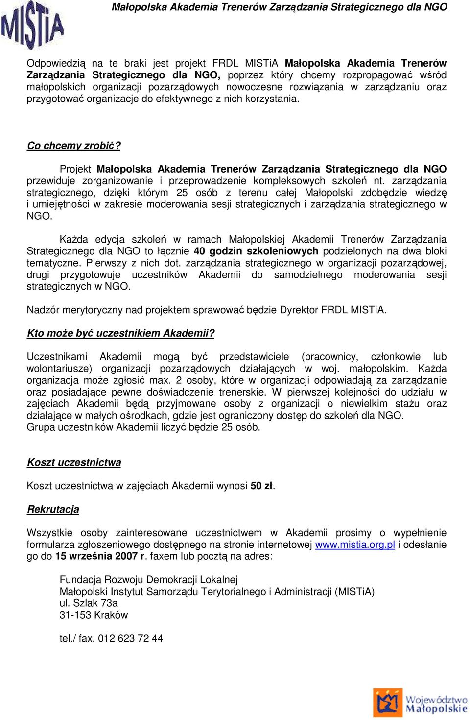 Projekt Małopolska Akademia Trenerów Zarządzania Strategicznego dla NGO przewiduje zorganizowanie i przeprowadzenie kompleksowych szkoleń nt.