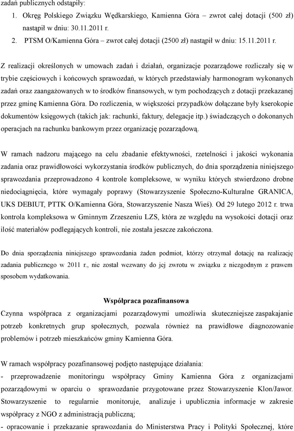 Z realizacji określonych w umowach zadań i działań, organizacje pozarządowe rozliczały się w trybie częściowych i końcowych sprawozdań, w których przedstawiały harmonogram wykonanych zadań oraz
