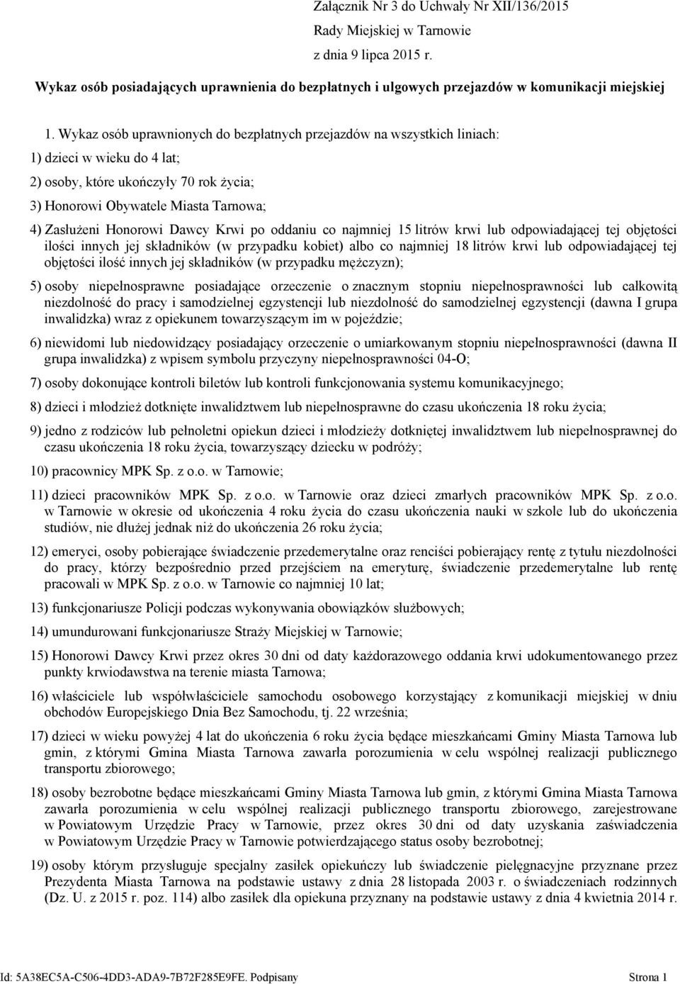 Honorowi Dawcy Krwi po oddaniu co najmniej 15 litrów krwi lub odpowiadającej tej objętości ilości innych jej składników (w przypadku kobiet) albo co najmniej 18 litrów krwi lub odpowiadającej tej