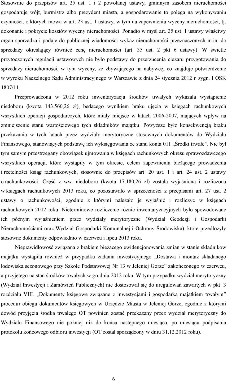 1 ustawy, w tym na zapewnieniu wyceny nieruchomości, tj. dokonanie i pokrycie kosztów wyceny nieruchomości. Ponadto w myśl art. 35 ust.