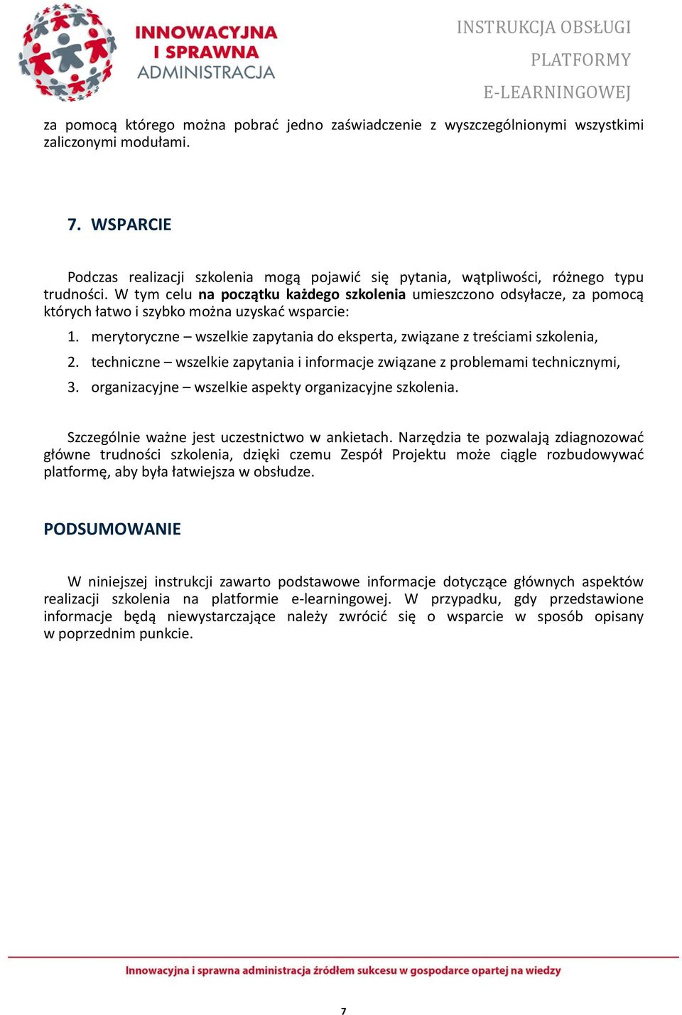 W tym celu na początku każdego szkolenia umieszczono odsyłacze, za pomocą których łatwo i szybko można uzyskać wsparcie: 1.