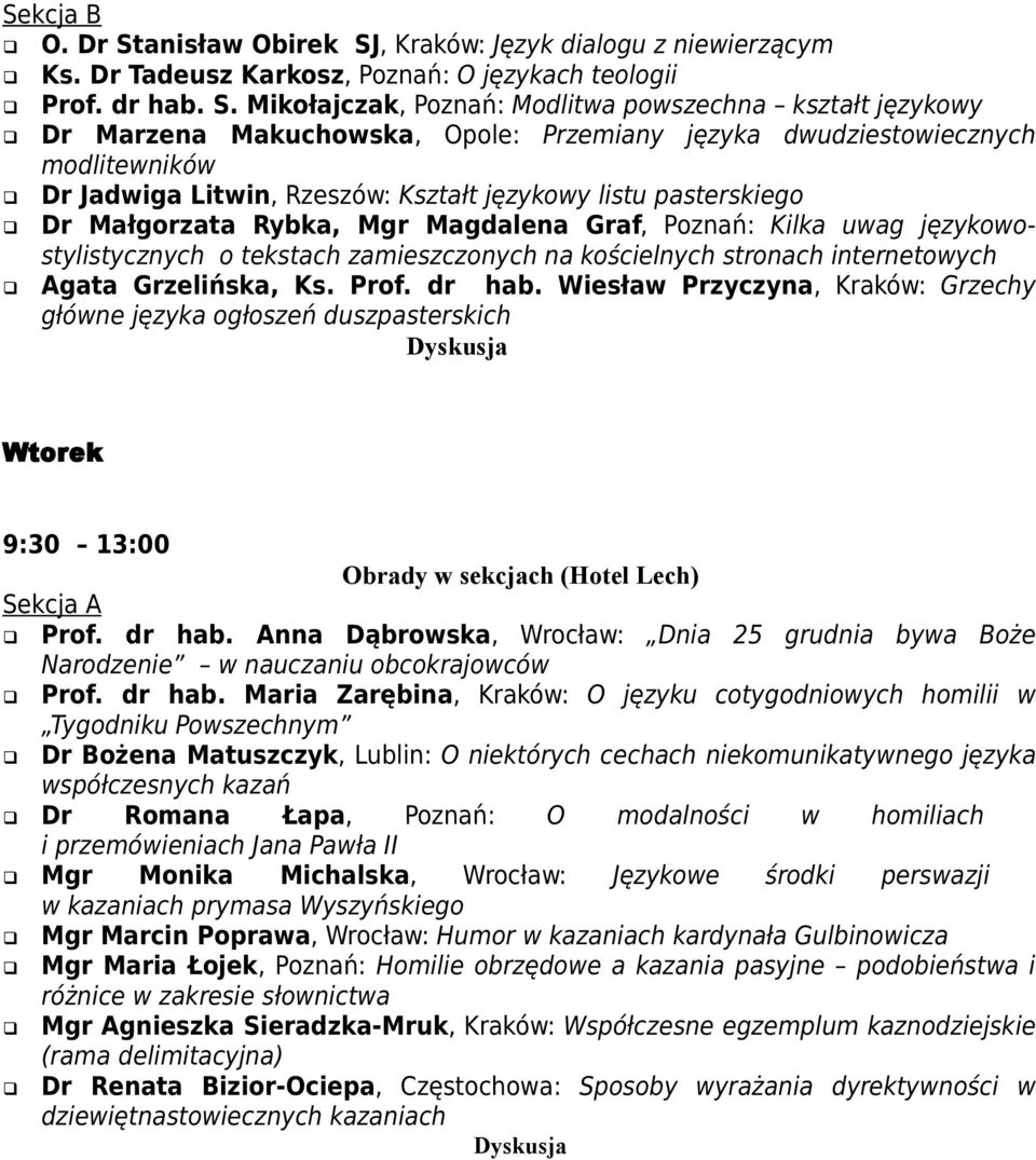 , Kraków: Język dialogu z niewierzącym Ks. Dr Tadeusz Karkosz, Poznań: O językach teologii Prof. dr hab. S.