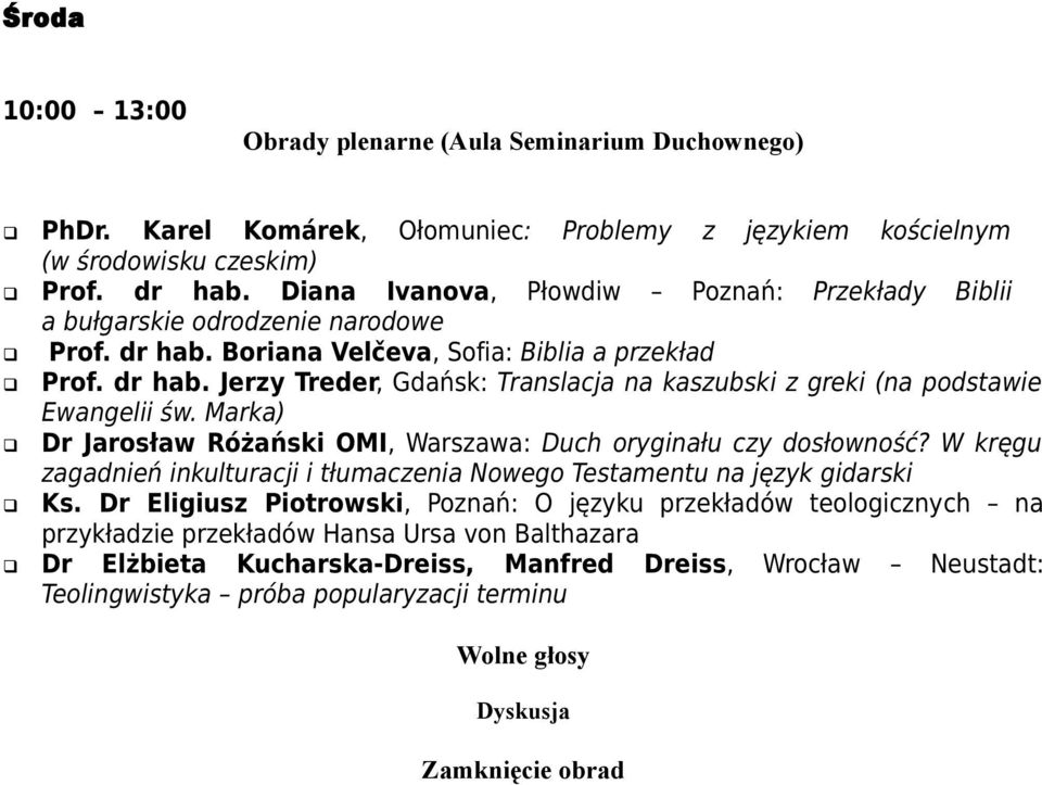 Marka) Dr Jarosław Różański OMI, Warszawa: Duch oryginału czy dosłowność? W kręgu zagadnień inkulturacji i tłumaczenia Nowego Testamentu na język gidarski Ks.