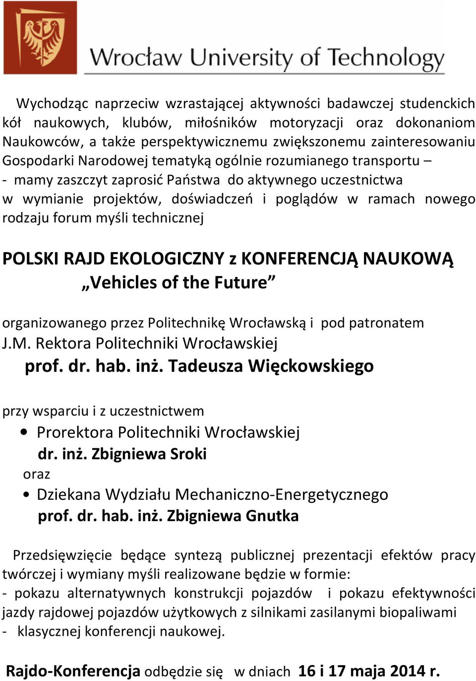 myśli technicznej POLSKI RAJD EKOLOGICZNY z KONFERENCJĄ NAUKOWĄ Vehicles of the Future organizowanego przez Politechnikę Wrocławską i pod patronatem J.M. Rektora Politechniki Wrocławskiej prof. dr.
