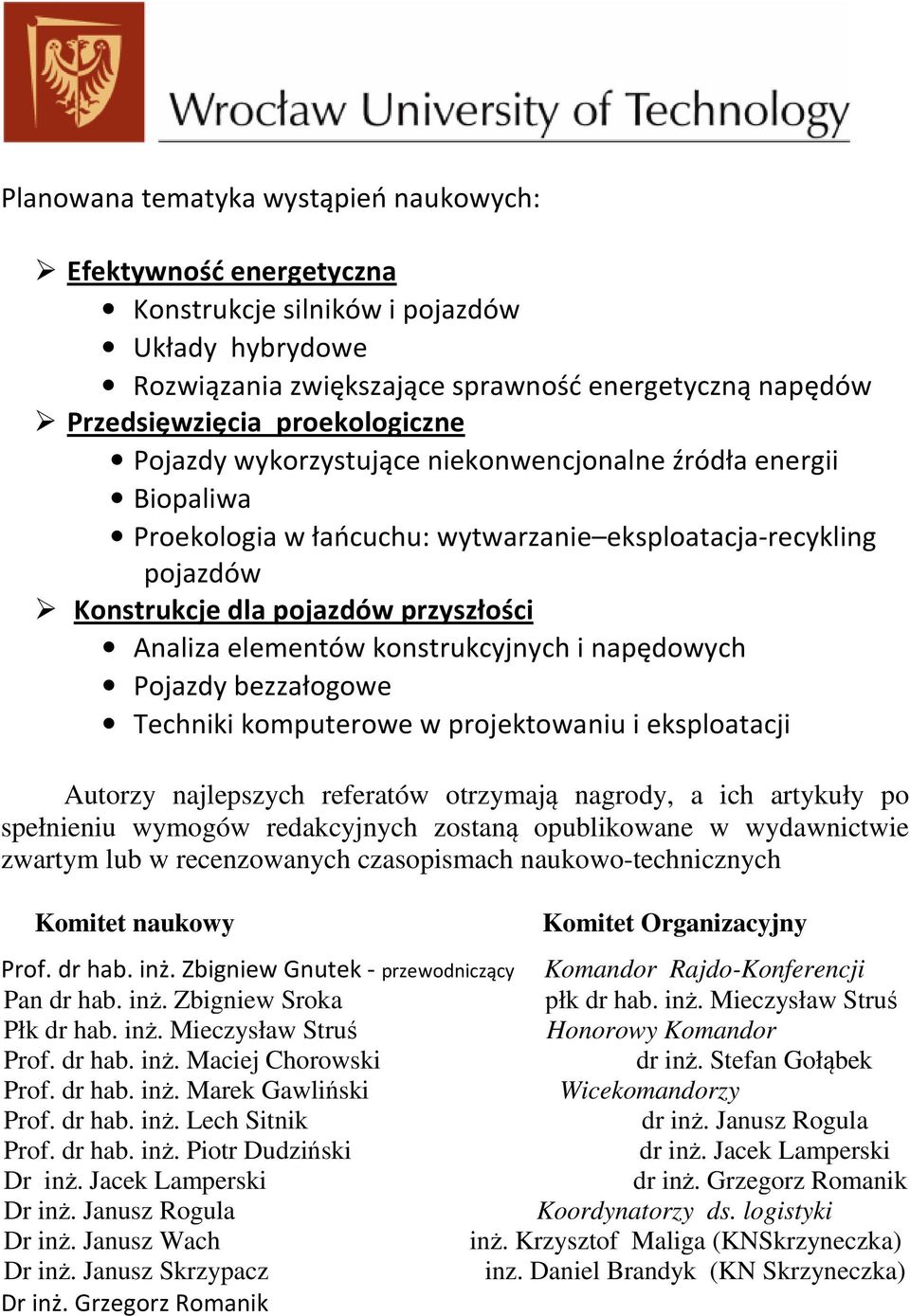 elementów konstrukcyjnych i napędowych Pojazdy bezzałogowe Techniki komputerowe w projektowaniu i eksploatacji Autorzy najlepszych referatów otrzymają nagrody, a ich artykuły po spełnieniu wymogów